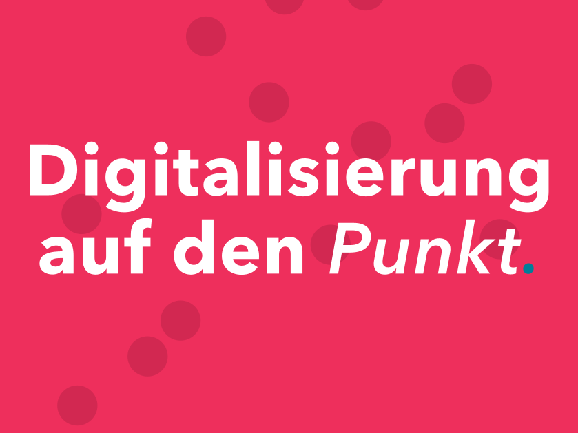 Digitalisierung auf den Punkt.